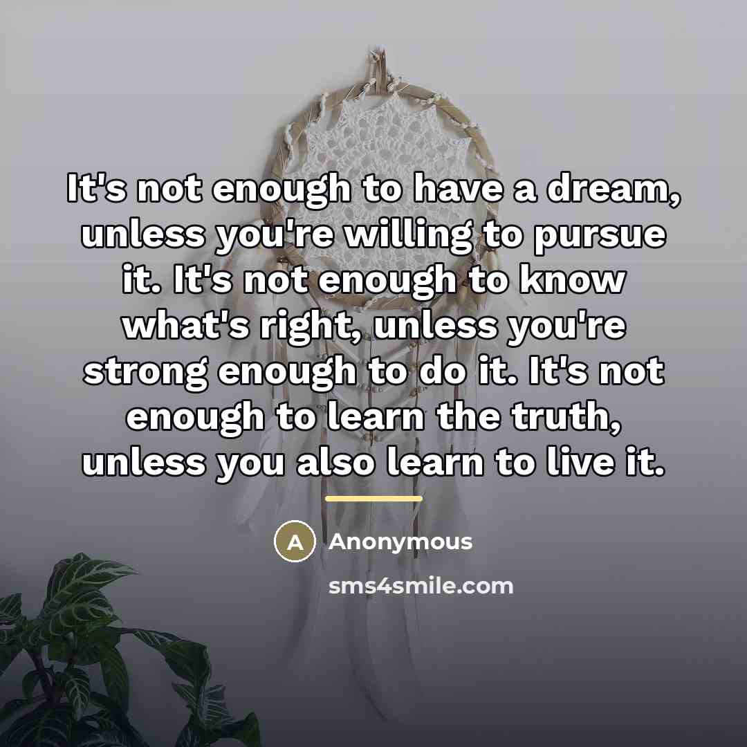 “It's not enough to have a dream, unless you're willing…” quote by Anonymous