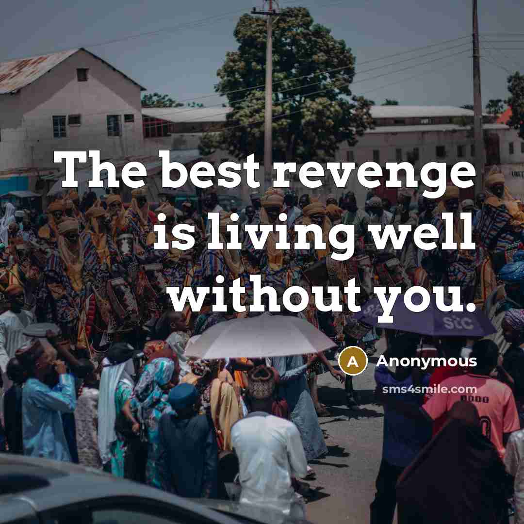 “The best revenge is living well without you.…” quote by Anonymous
