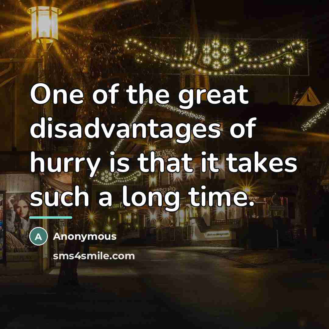 “One of the great disadvantages of hurry is that it…” quote by Anonymous
