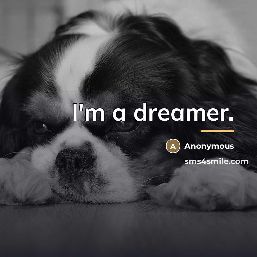 “I'm a dreamer.…” quote by Anonymous