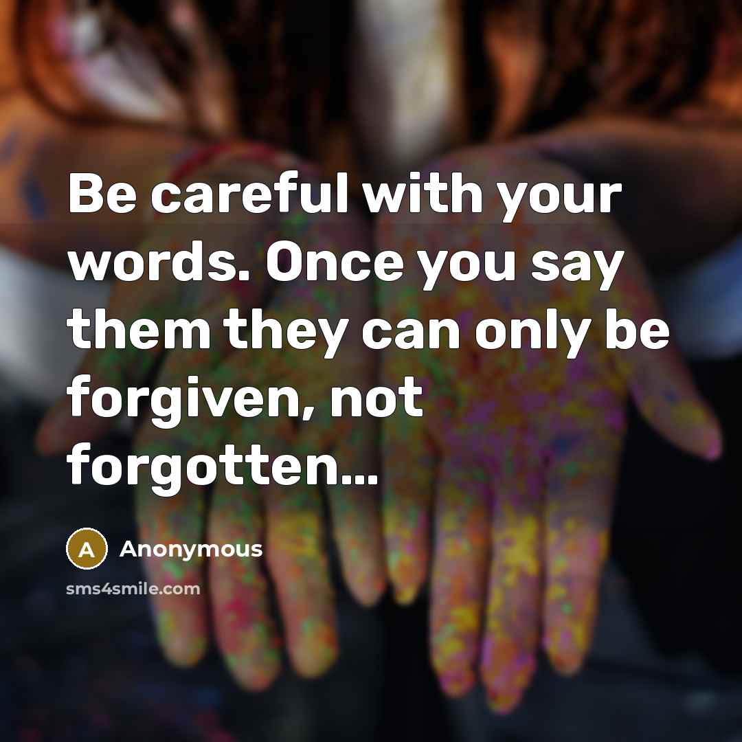 “Be careful with your words. Once you say them they…” quote by Anonymous