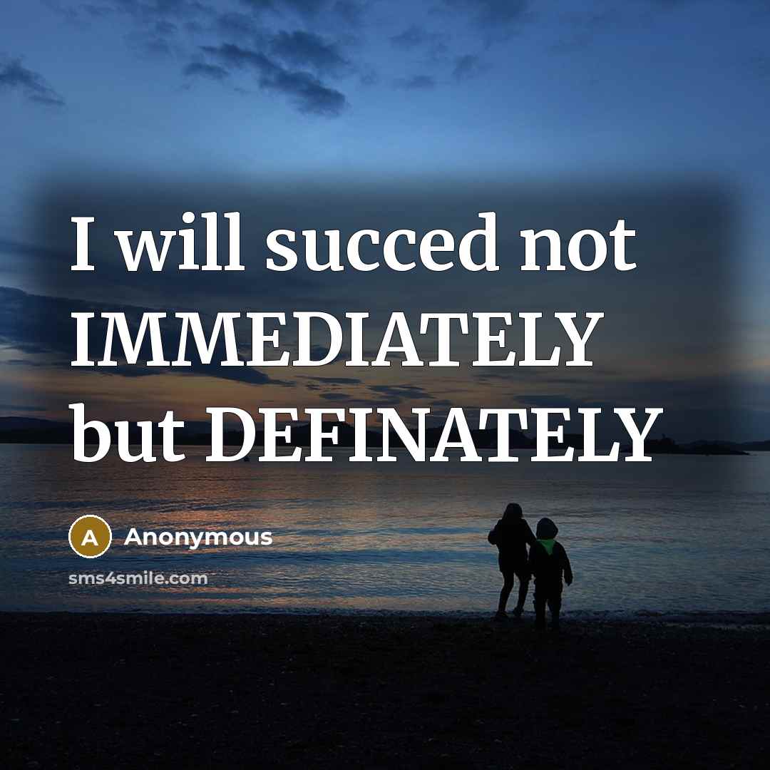 “I will succed not IMMEDIATELY but DEFINATELY” quote by Anonymous