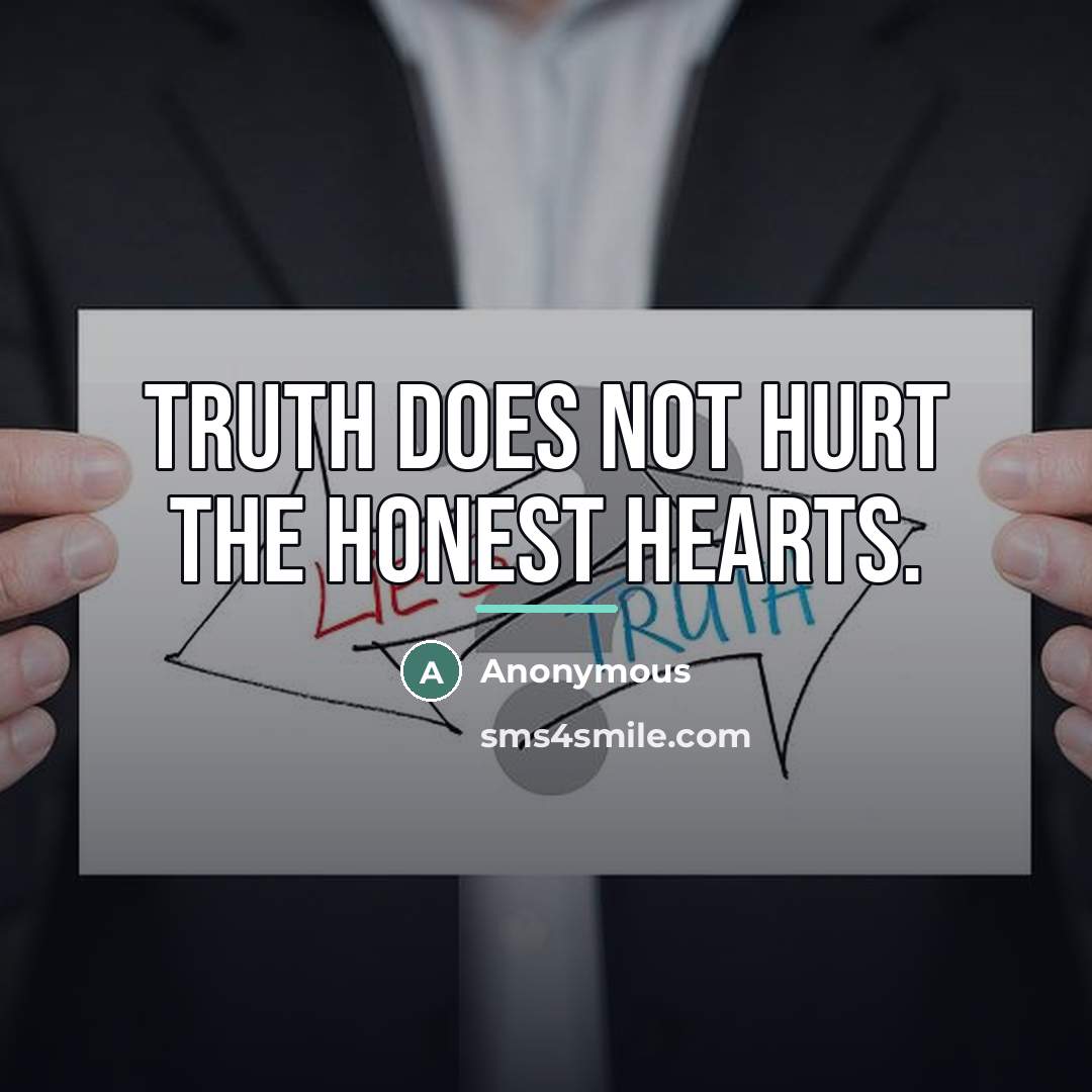 “Truth does not hurt the honest hearts.…” quote by Anonymous
