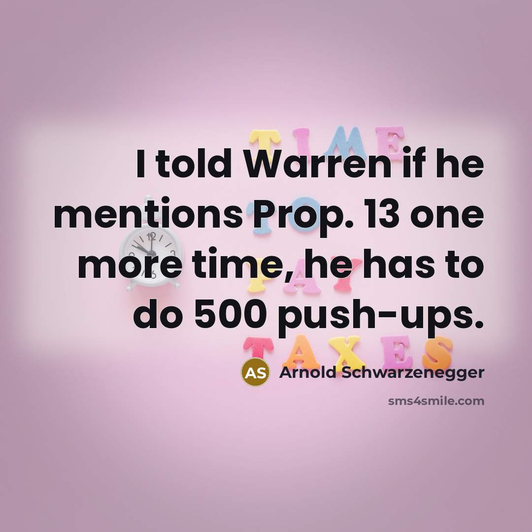 “I told Warren if he mentions Prop. 13 one more…” quote by Arnold Schwarzenegger
