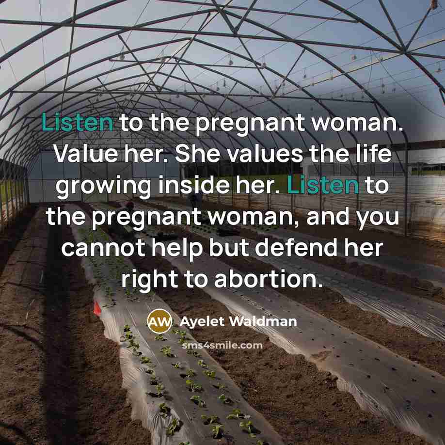 “Listen to the pregnant woman. Value her. She values the…” quote by Ayelet Waldman