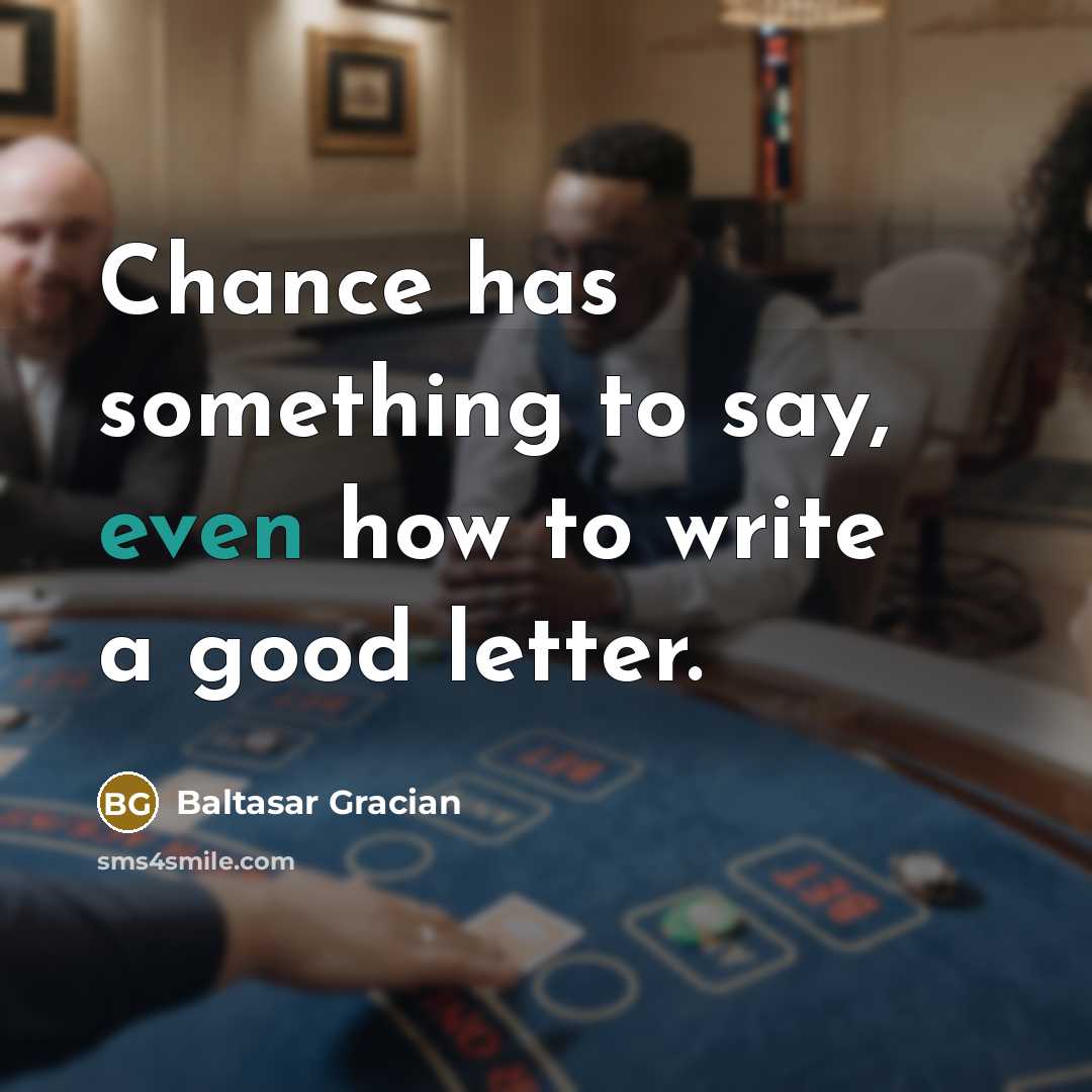 “Chance has something to say, even how to write a…” quote by Baltasar Gracian