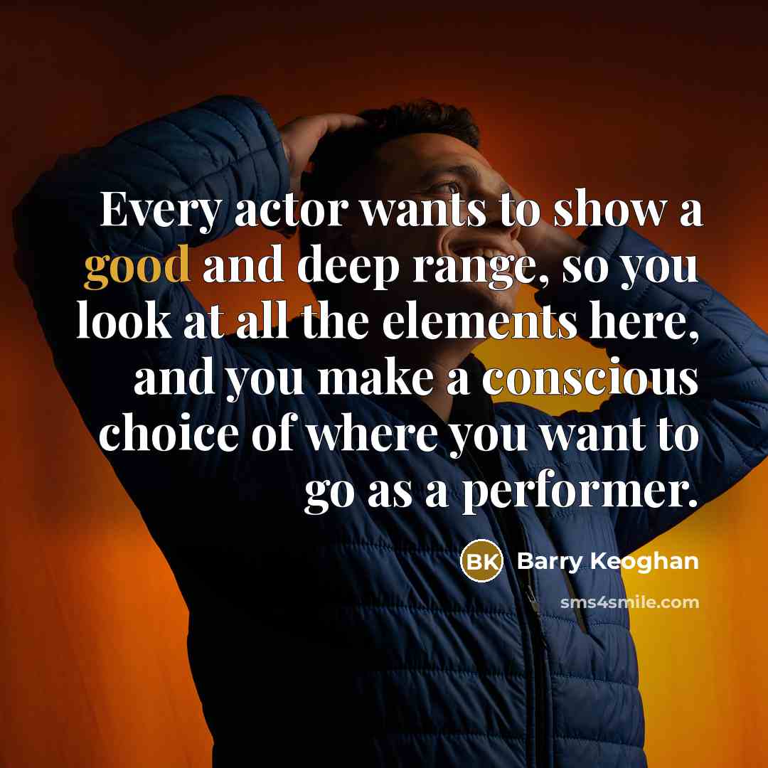 “Every actor wants to show a good and deep range,…” quote by Barry Keoghan