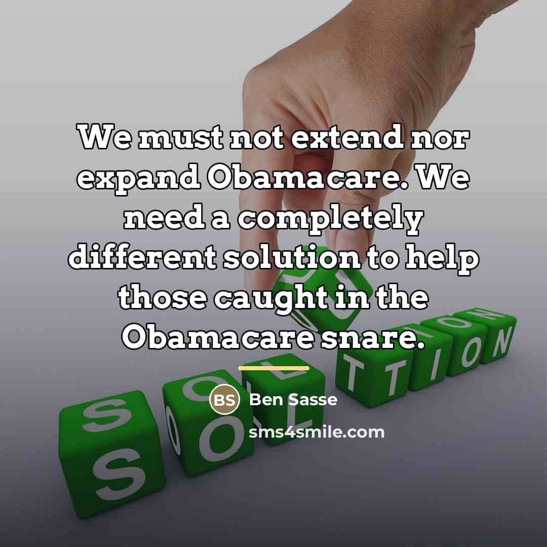 “We must not extend nor expand Obamacare. We need a…” quote by Ben Sasse