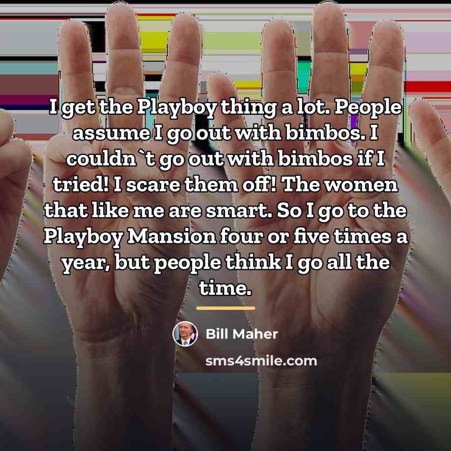 “I get the Playboy thing a lot. People assume I…” quote by Bill Maher