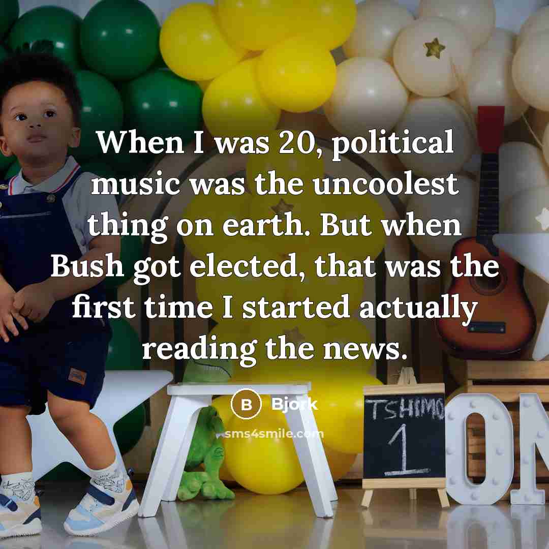 “When I was 20, political music was the uncoolest thing…” quote by Bjork