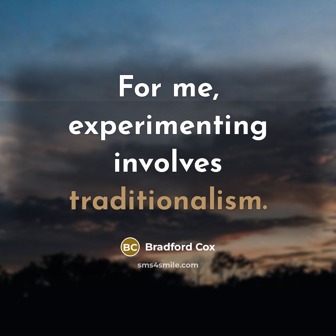 “For me, experimenting involves traditionalism.” quote by Bradford Cox