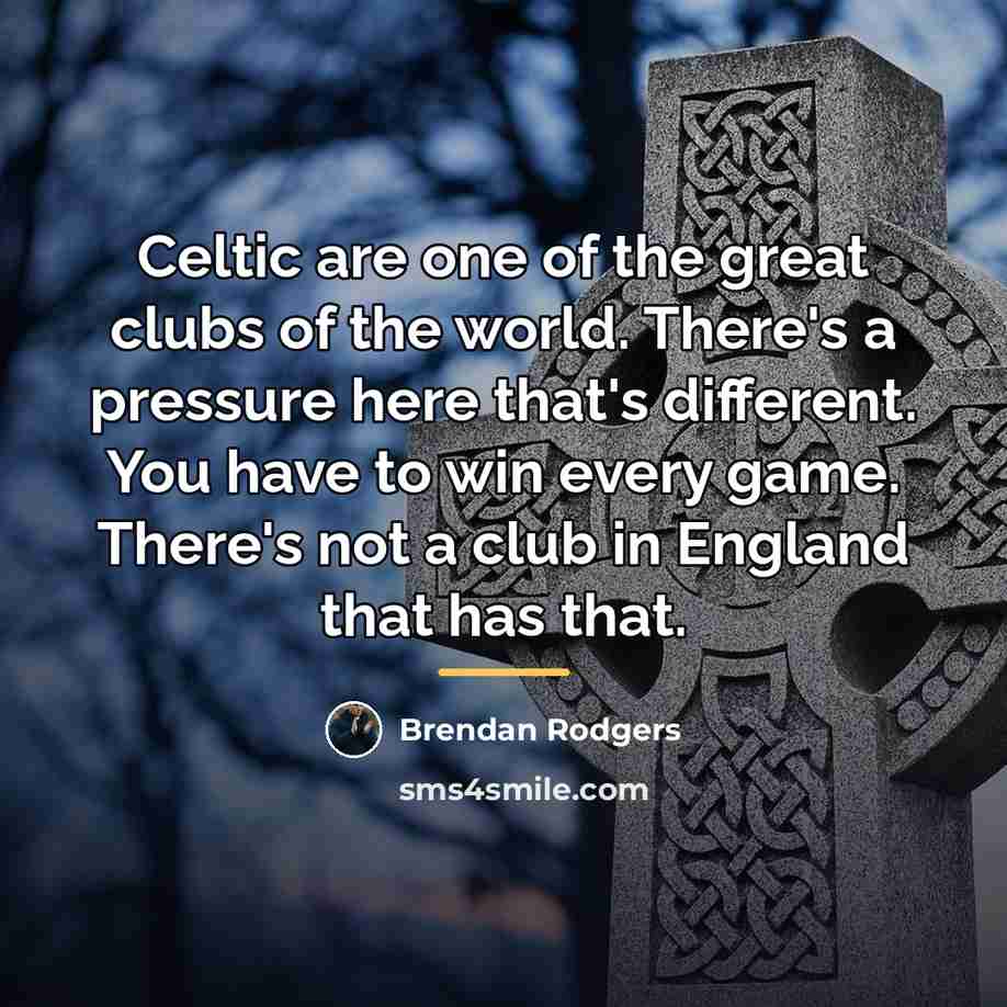 “Celtic are one of the great clubs of the world.…” quote by Brendan Rodgers