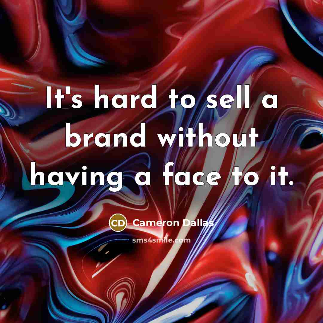 “It's hard to sell a brand without having a face…” quote by Cameron Dallas