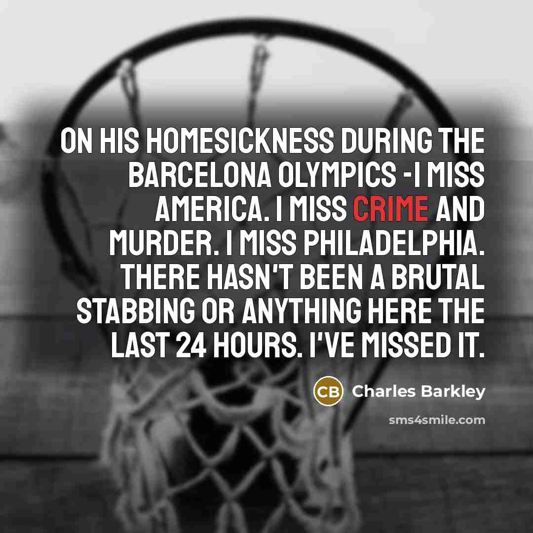 “On his homesickness during the Barcelona Olympics -I miss America.…” quote by Charles Barkley