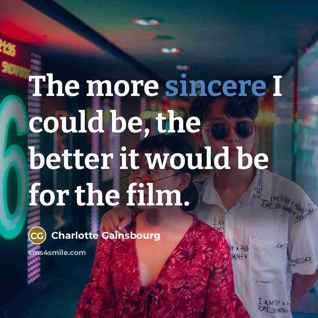“The more sincere I could be, the better it would…” quote by Charlotte Gainsbourg