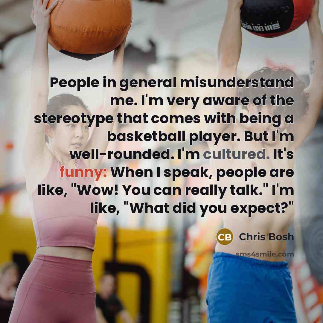 “People in general misunderstand me. I'm very aware of the…” quote by Chris Bosh