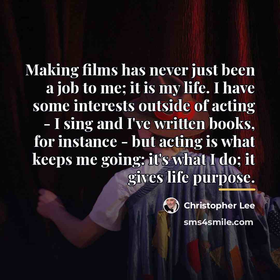 “Making films has never just been a job to me;…” quote by Christopher Lee