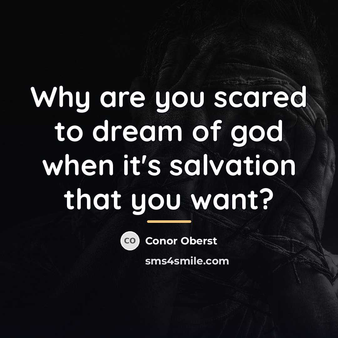 “Why are you scared to dream of god when it's…” quote by Conor Oberst