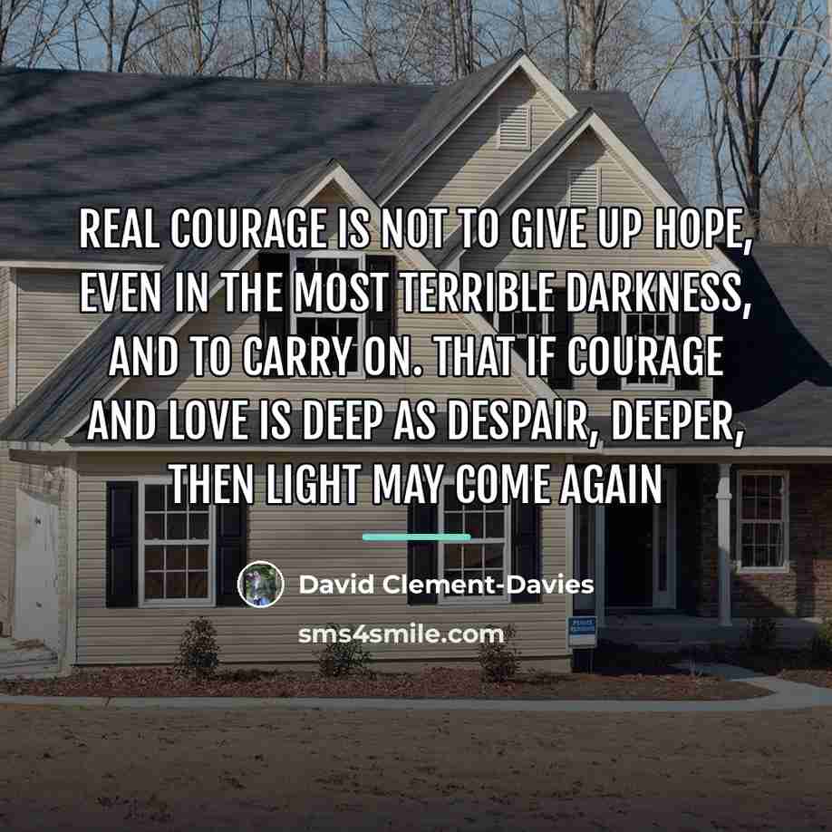 “Real courage is not to give up hope, even in…” quote by David Clement-Davies