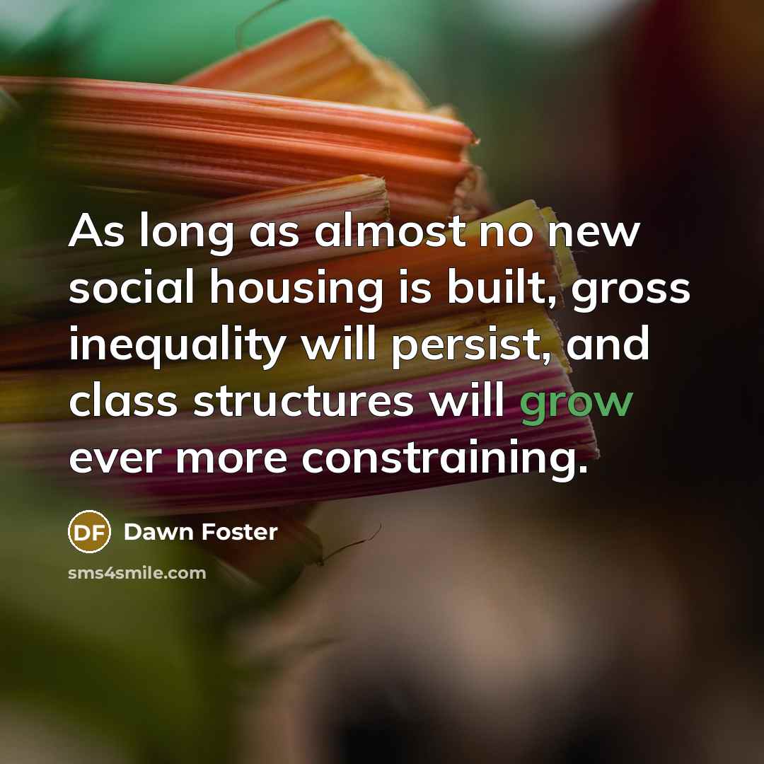 “As long as almost no new social housing is built,…” quote by Dawn Foster