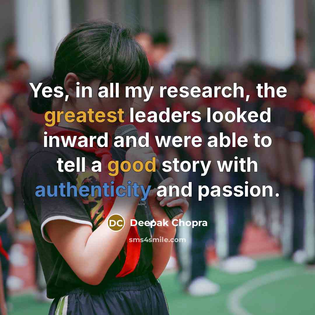 “Yes, in all my research, the greatest leaders looked inward…” quote by Deepak Chopra