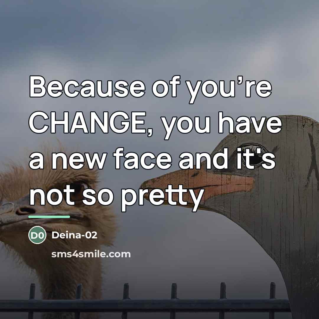 “Because of you're CHANGE, you have a new face and…” quote by Deina-02