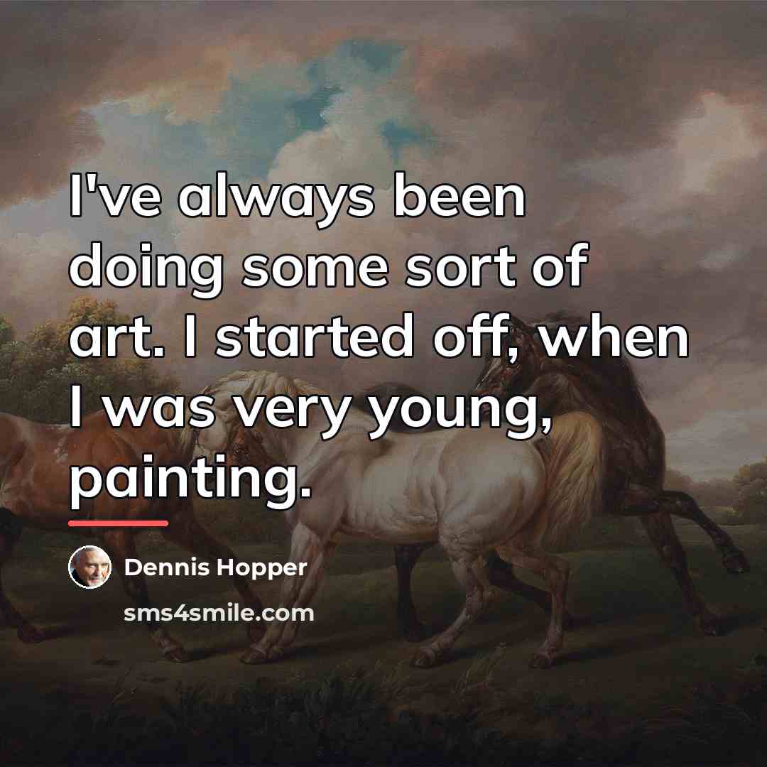 “I've always been doing some sort of art. I started…” quote by Dennis Hopper
