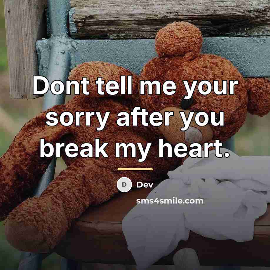 “Dont tell me your sorry after you break my heart.…” quote by Dev