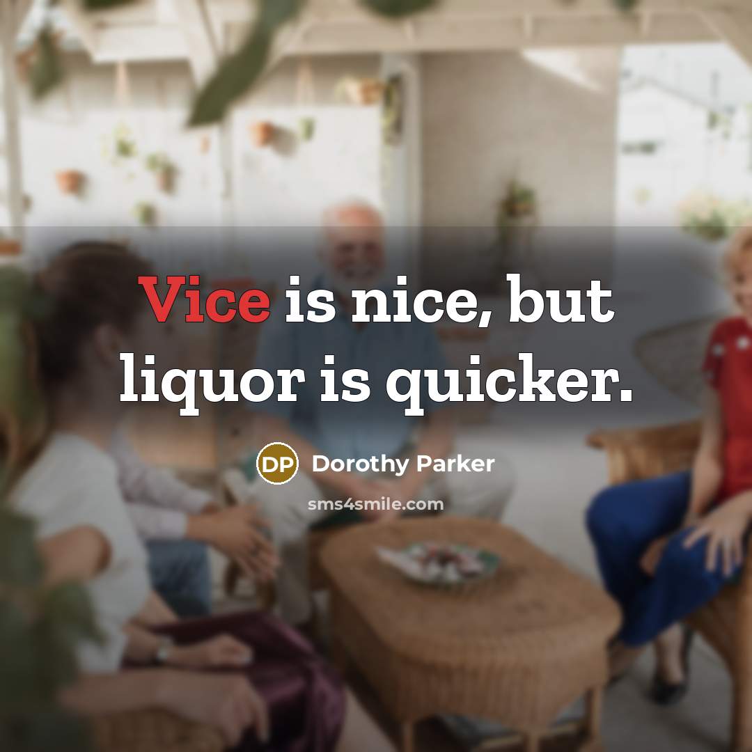 “Vice is nice, but liquor is quicker.…” quote by Dorothy Parker