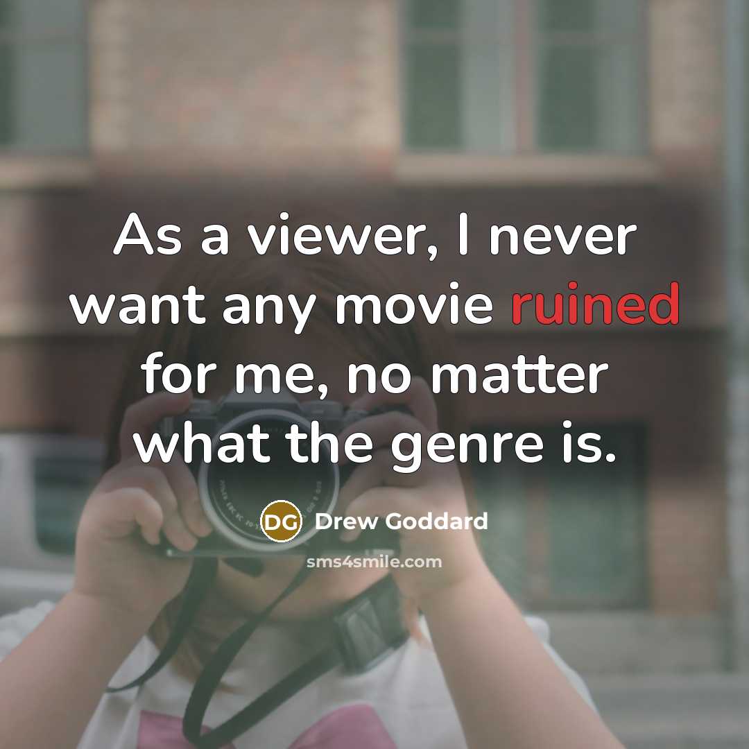 “As a viewer, I never want any movie ruined for…” quote by Drew Goddard