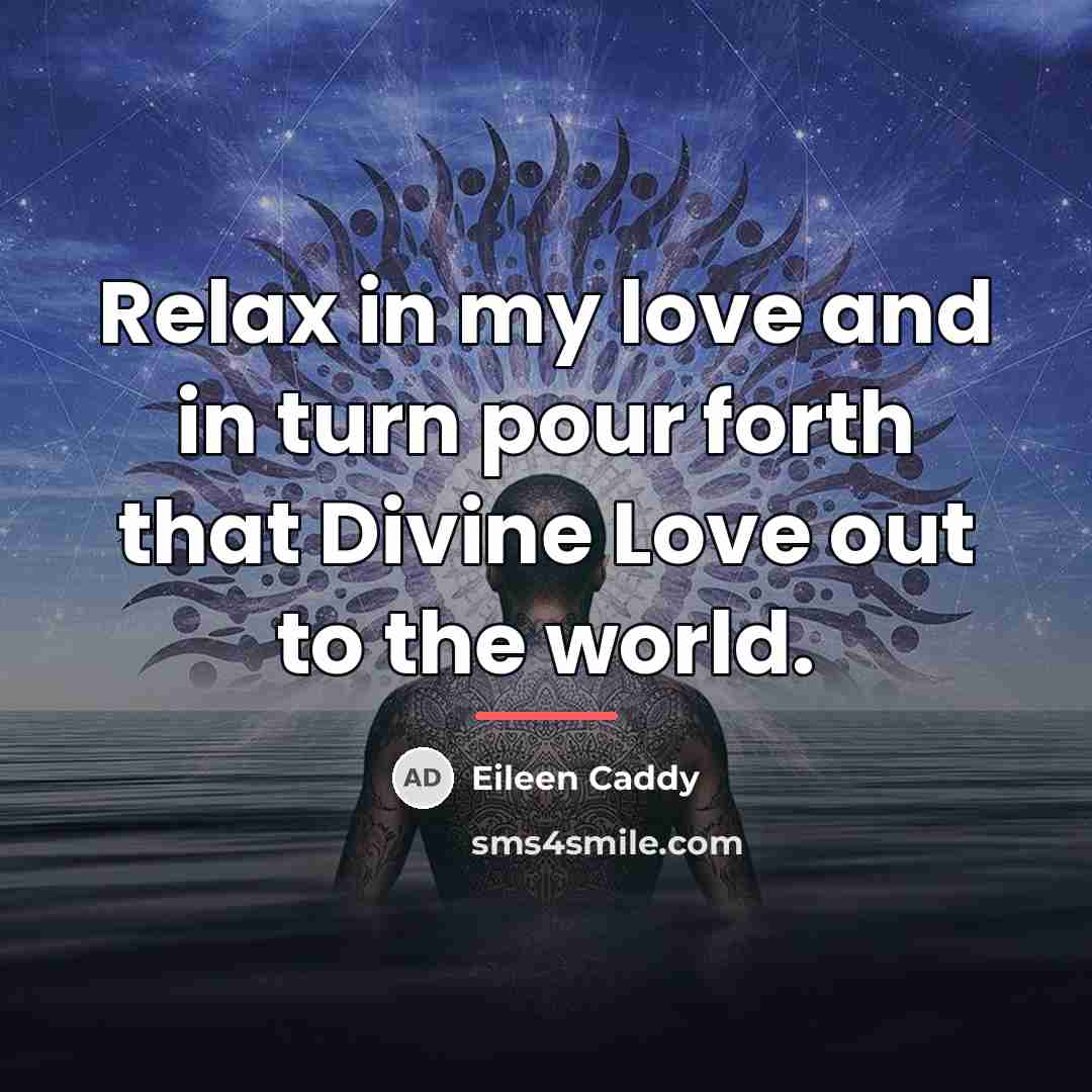 “Relax in my love and in turn pour forth that…” quote by Eileen Caddy