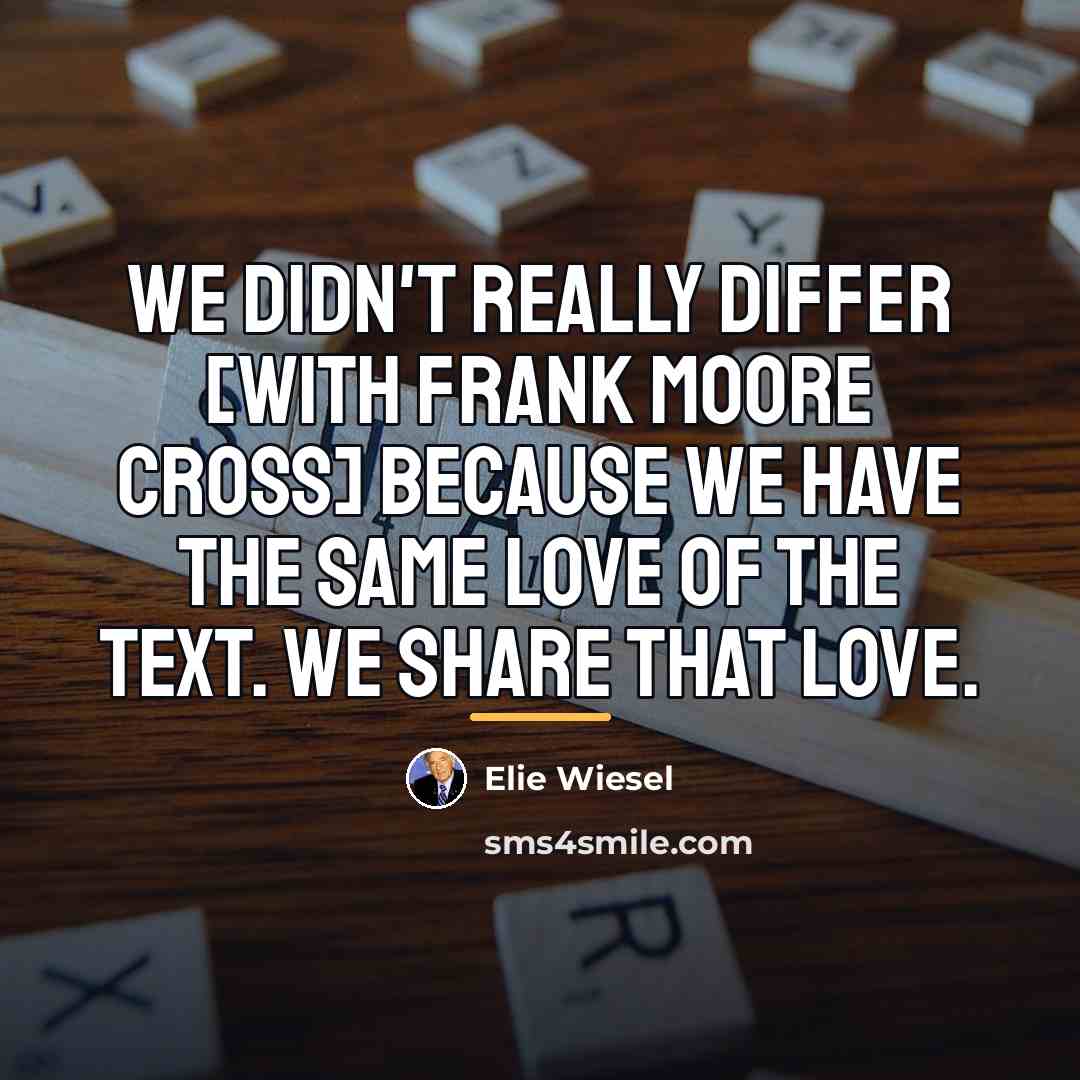 “We didn't really differ [with Frank Moore Cross] because we…” quote by Elie Wiesel