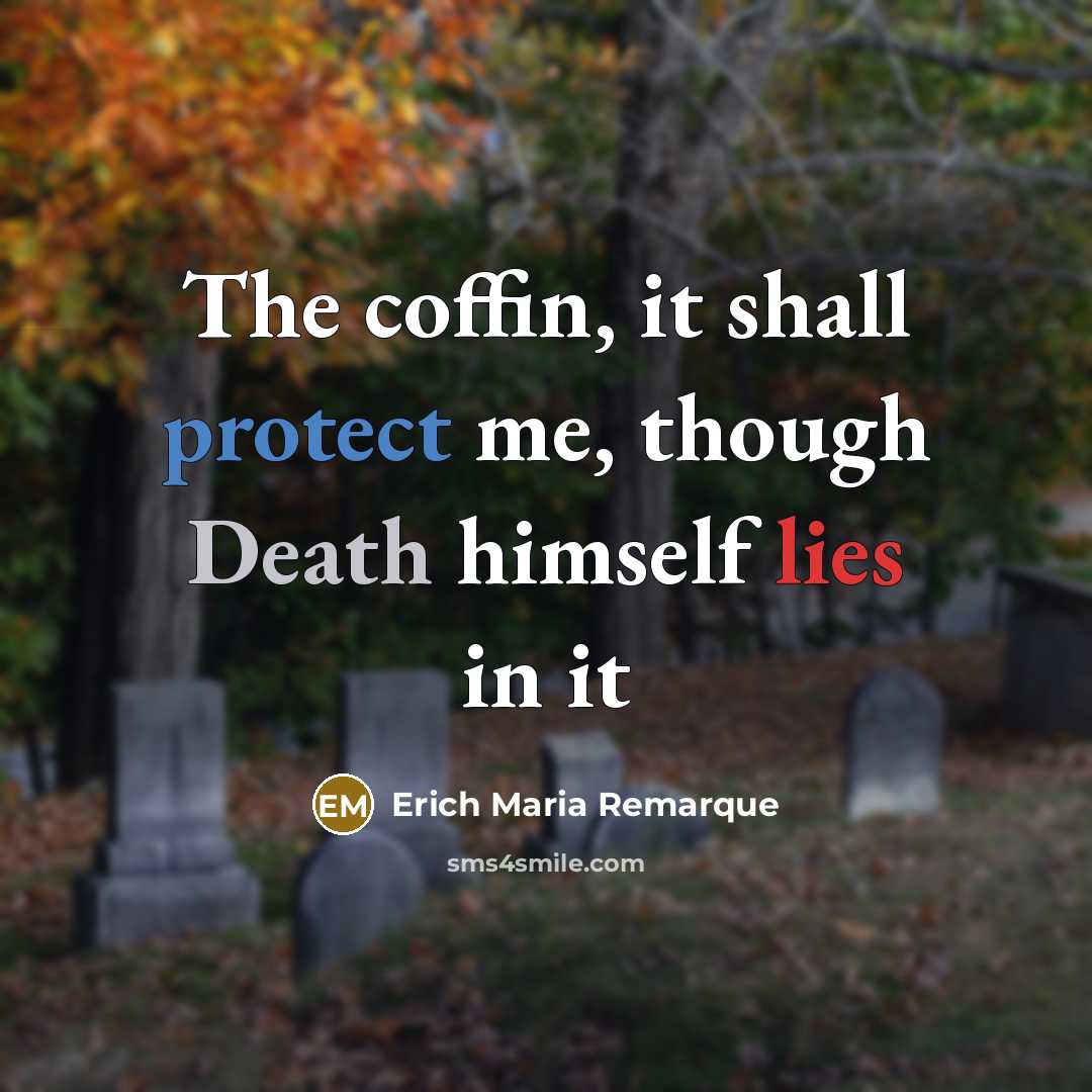“The coffin, it shall protect me, though Death himself lies…” quote by Erich Maria Remarque