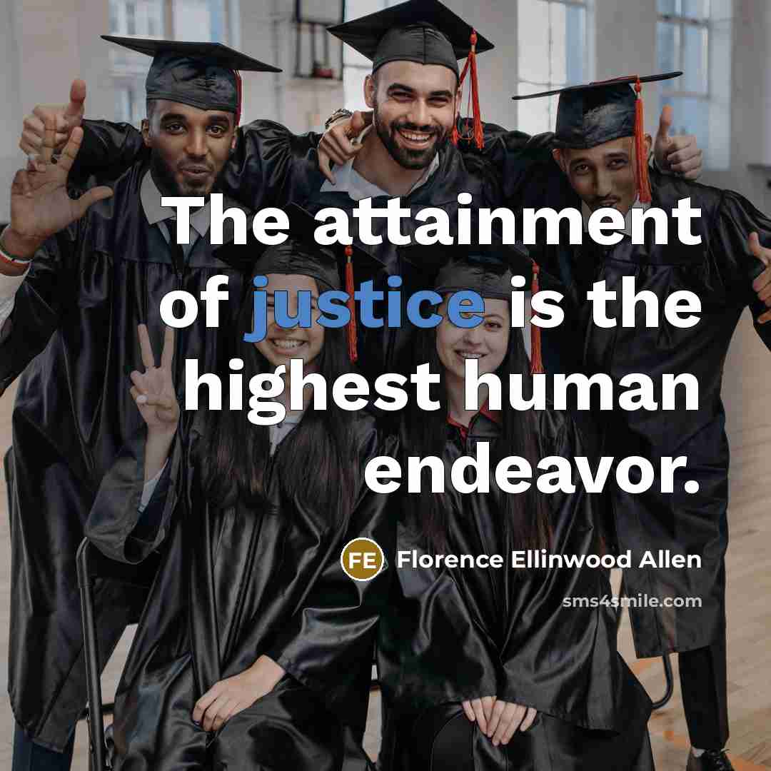 “The attainment of justice is the highest human endeavor.…” quote by Florence Ellinwood Allen