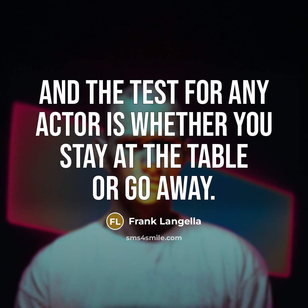“And the test for any actor is whether you stay…” quote by Frank Langella