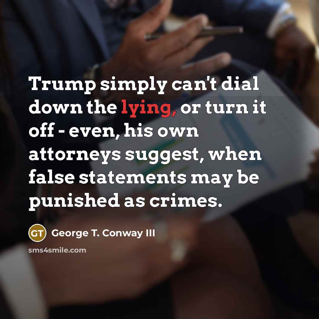“Trump simply can't dial down the lying, or turn it…” quote by George T. Conway III