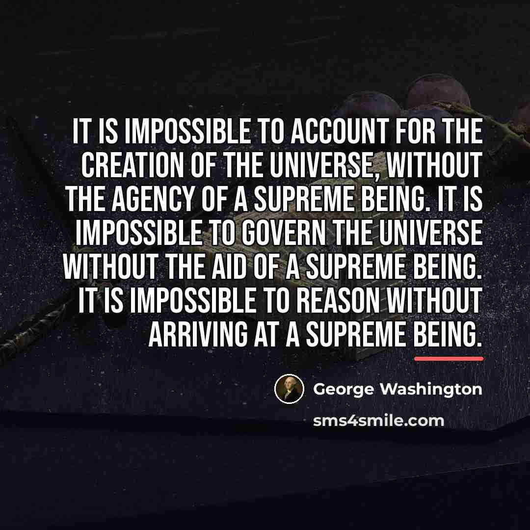 “It is impossible to account for the creation of the…” quote by George Washington