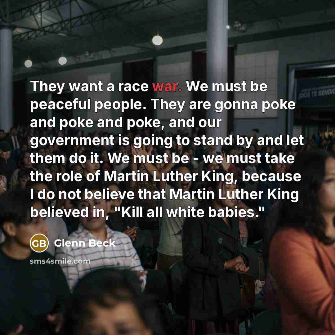 “They want a race war. We must be peaceful people.…” quote by Glenn Beck