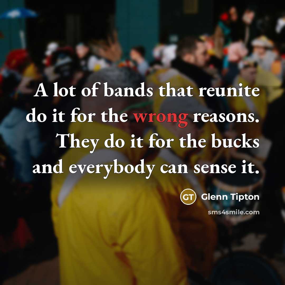 “A lot of bands that reunite do it for the…” quote by Glenn Tipton