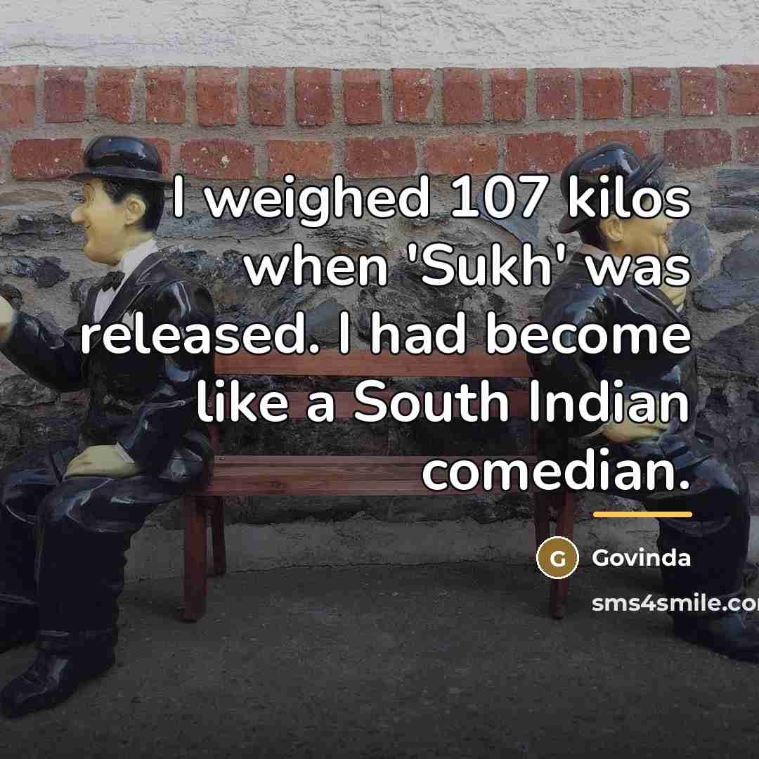 “I weighed 107 kilos when 'Sukh' was released. I had…” quote by Govinda