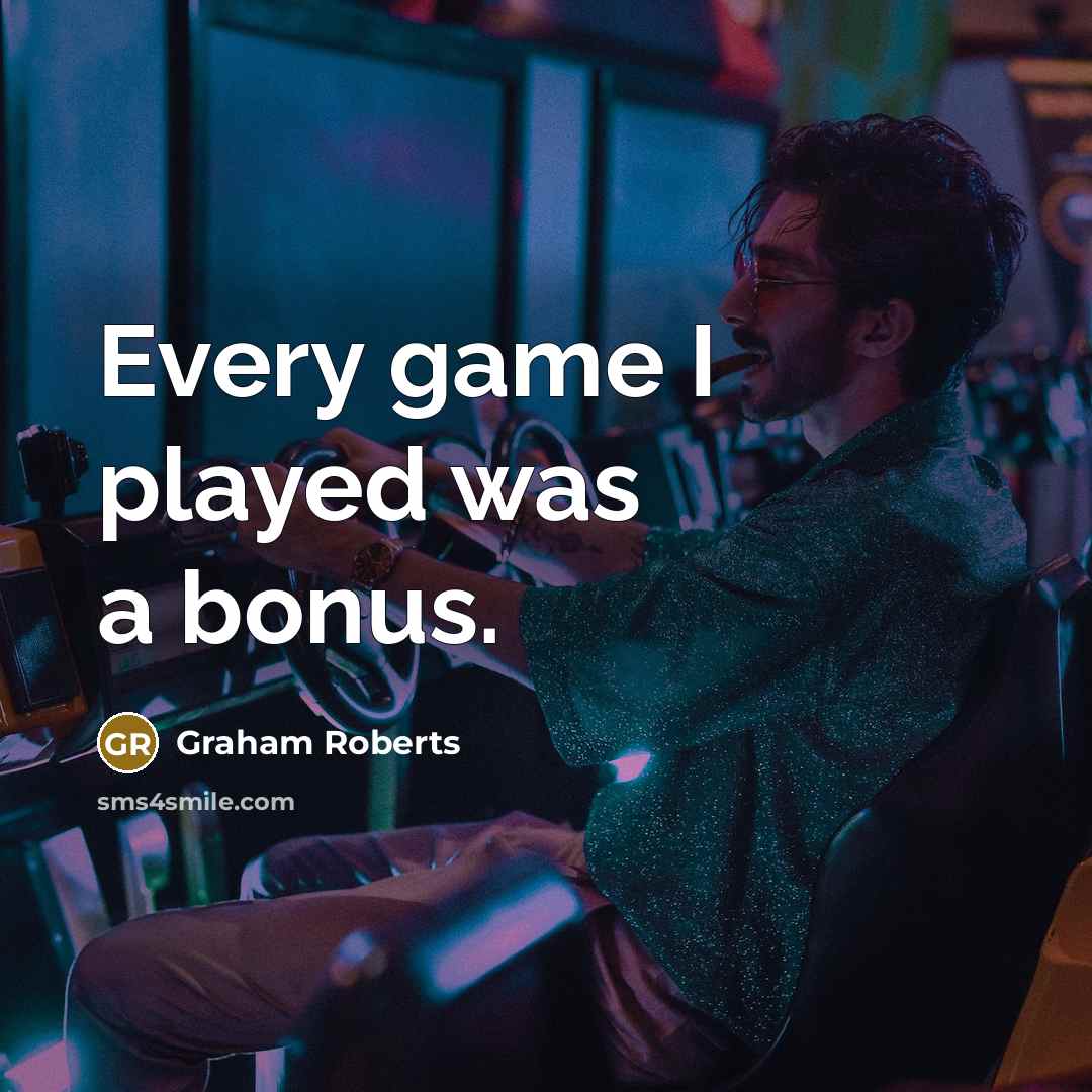 “Every game I played was a bonus.…” quote by Graham Roberts