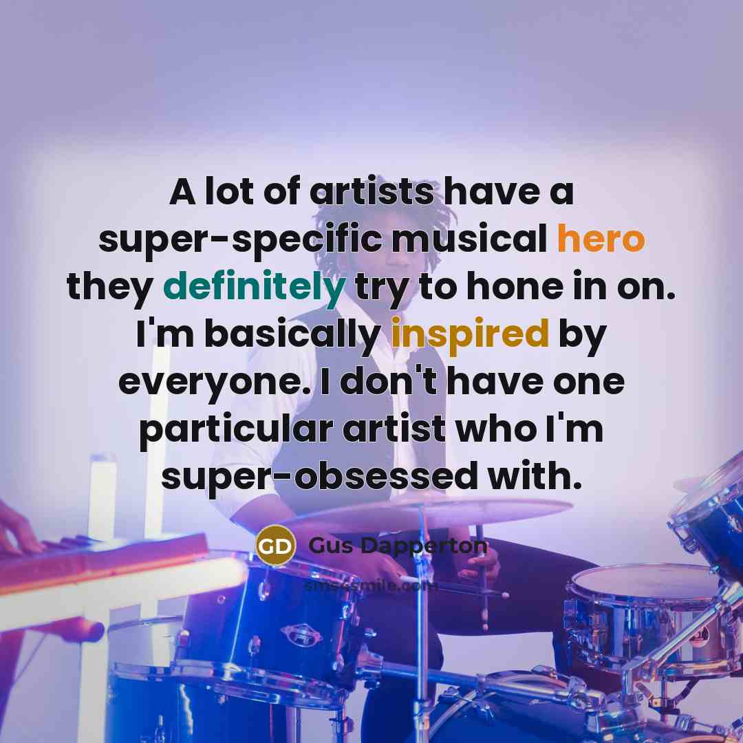 “A lot of artists have a super-specific musical hero they…” quote by Gus Dapperton