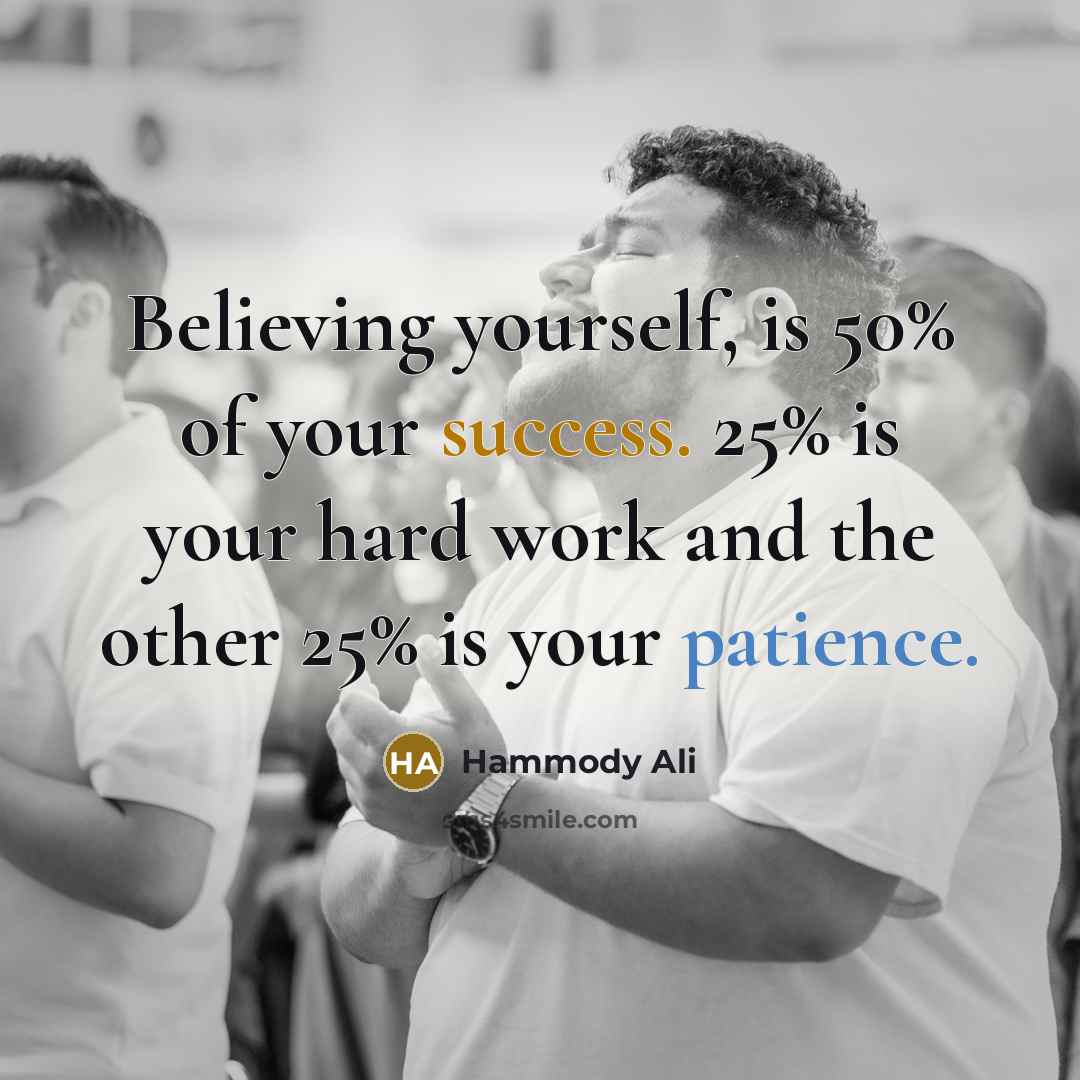 “Believing yourself, is 50% of your success. 25% is your…” quote by Hammody Ali