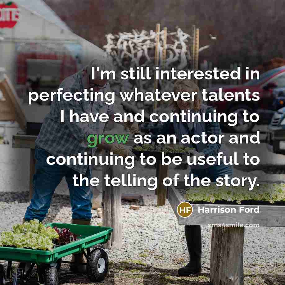“I'm still interested in perfecting whatever talents I have and…” quote by Harrison Ford
