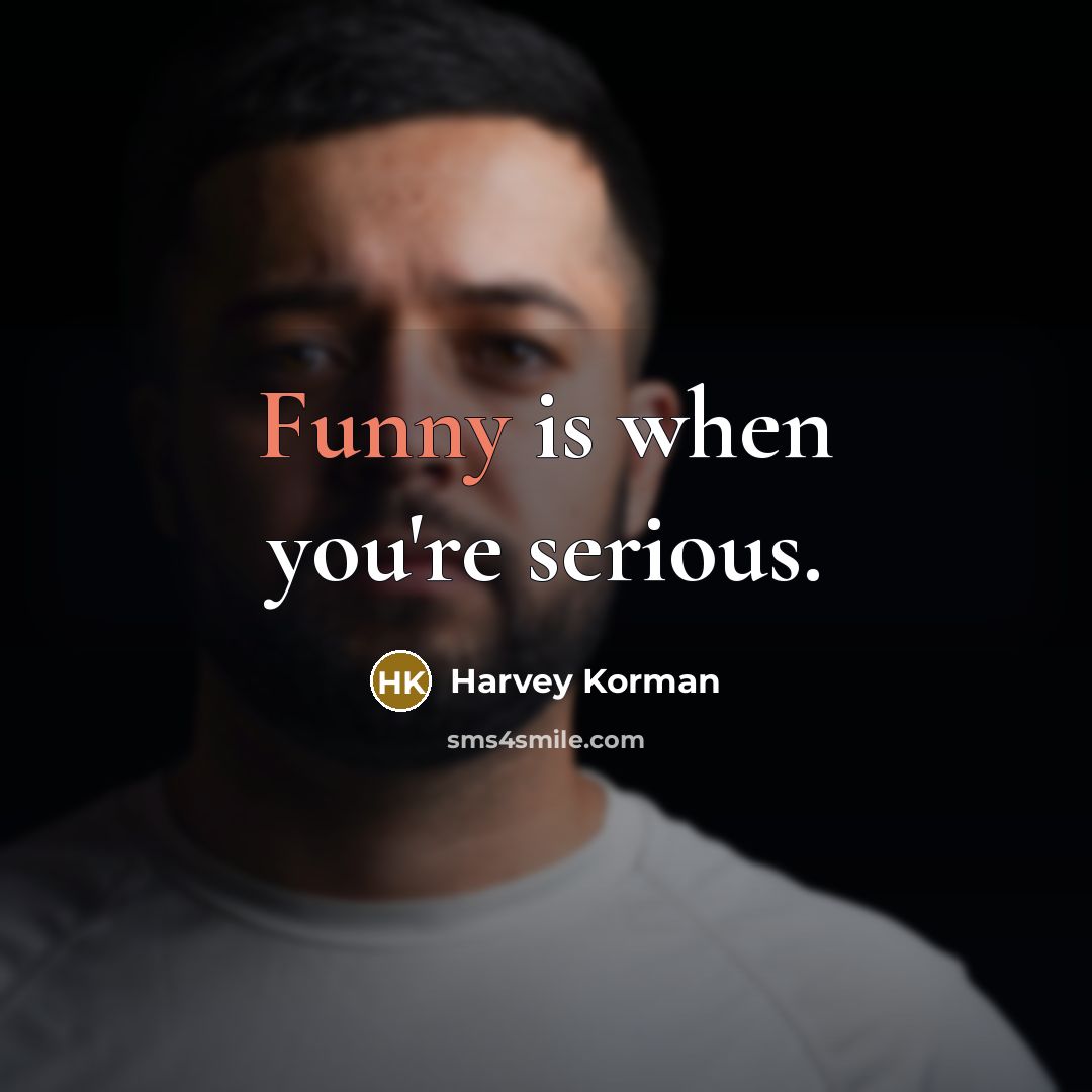 “Funny is when you're serious.…” quote by Harvey Korman