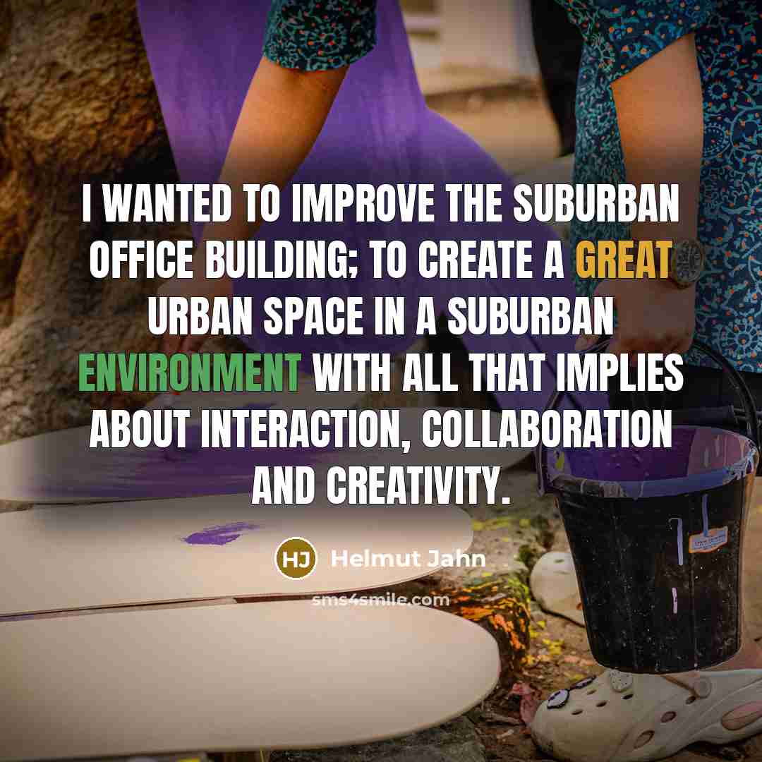 “I wanted to improve the suburban office building; to create…” quote by Helmut Jahn
