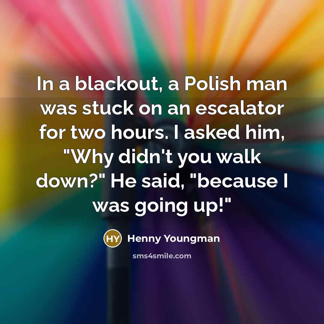 “In a blackout, a Polish man was stuck on an…” quote by Henny Youngman