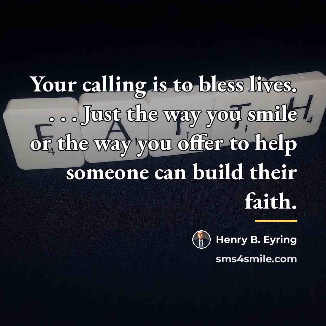 “Your calling is to bless lives. . . . Just…” quote by Henry B. Eyring