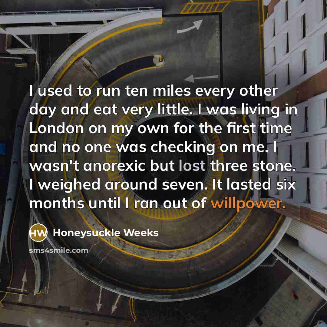 “I used to run ten miles every other day and…” quote by Honeysuckle Weeks