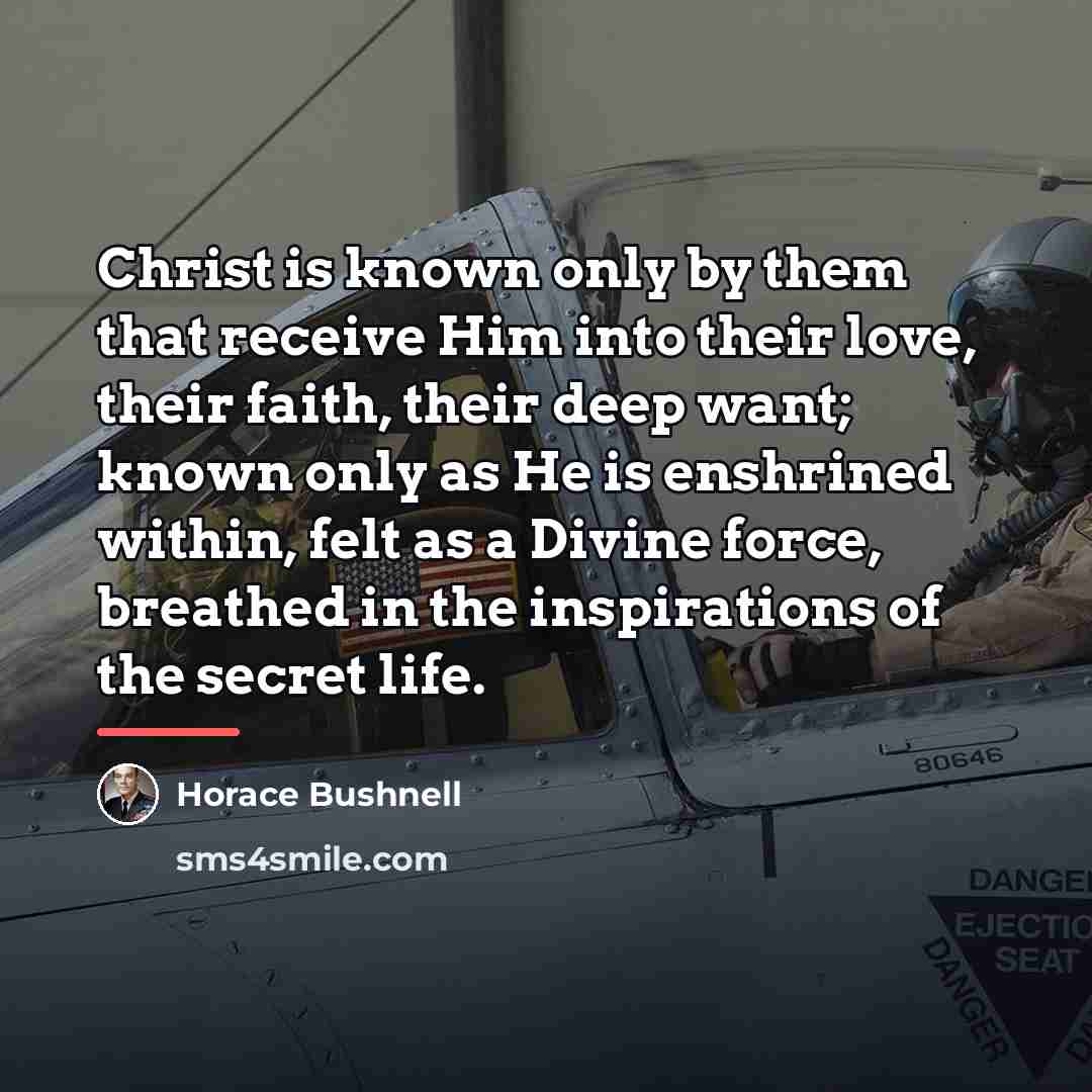 “Christ is known only by them that receive Him into…” quote by Horace Bushnell